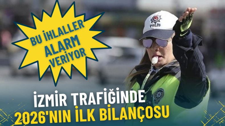 İzmir Trafiğinde 2026'nın İlk Bilan&ccedil;osu: Yaygın İhlaller