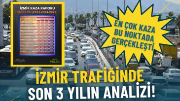 İzmir Trafiğinde Son &Uuml;&ccedil; Yılın Değerlendirmesi: En Fazla Kaza Bu Noktada Ger&ccedil;ekleşti