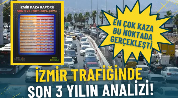 İzmir Trafiğinde Son &Uuml;&ccedil; Yılın Değerlendirmesi: En Fazla Kaza Bu Noktada Ger&ccedil;ekleşti