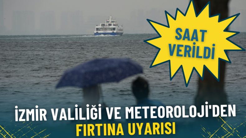 İzmir Valiliği ve Meteoroloji'den Fırtına Uyarısı: Saat Belirlendi