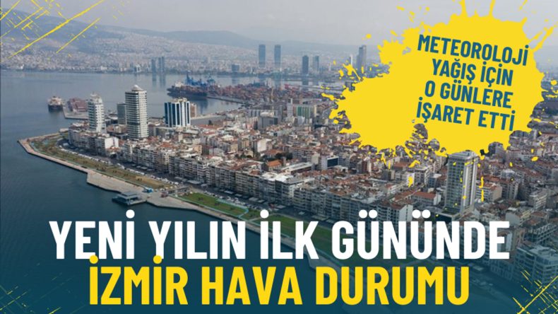 İzmir'de 2026 Yılının İlk G&uuml;n&uuml; Hava Durumu: Yağış Beklentisi
