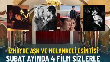 İzmir'de Aşk ve Melankoli Temalı 4 Film Şubat Ayında İzleyicileri Bekliyor