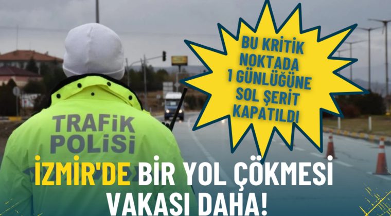 İzmir'de Bir Yol &Ccedil;&ouml;kmesi Olayı Daha: Bu Kritik Nokta İ&ccedil;in Sol Şerit Kapatıldı