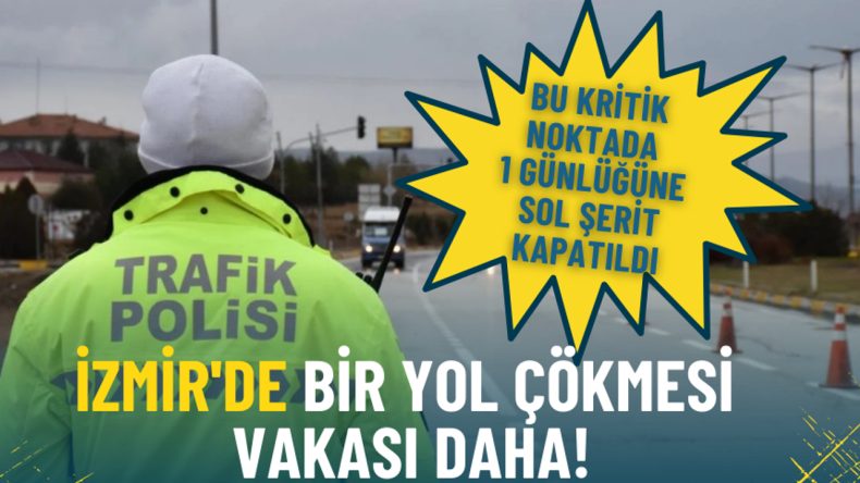 İzmir'de Bir Yol &Ccedil;&ouml;kmesi Olayı Daha: Bu Kritik Nokta İ&ccedil;in Sol Şerit Kapatıldı