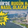 İzmir'de Bug&uuml;n Hava Durumu Ne? Meteoroloji İl&ccedil;e İl&ccedil;e A&ccedil;ıkladı