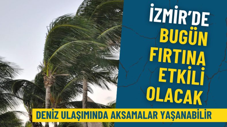 İzmir'de Fırtına Bekleniyor: Meteoroloji Uyardı, Deniz Ulaşımında Aksamalar Olabilir