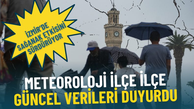 İzmir'de Sağanak Yağışlar Devam Ediyor: Meteoroloji G&uuml;ncel Verileri Paylaştı