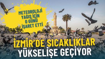 İzmir'de Sıcaklıklar Artıyor: Meteoroloji Yağışlı Hava İ&ccedil;in O G&uuml;n&uuml; İşaret Etti