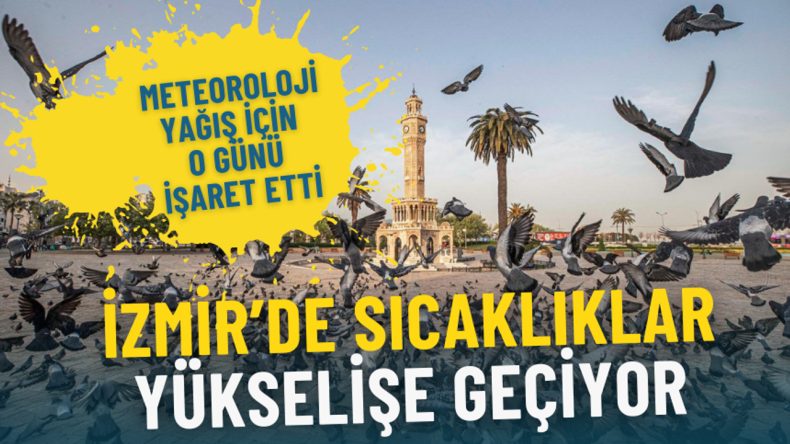 İzmir'de Sıcaklıklar Artıyor: Meteoroloji Yağışlı Hava İ&ccedil;in O G&uuml;n&uuml; İşaret Etti