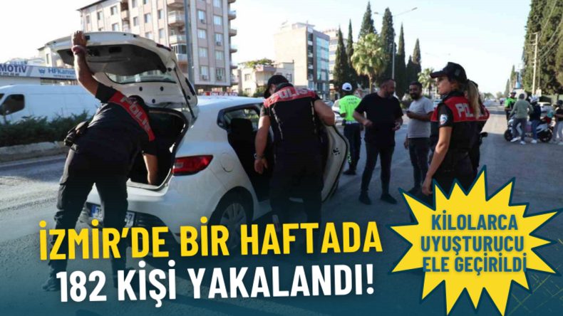 İzmir'de Uyuşturucu Operasyonları: 182 Gözaltı ve Kilolarca Uyuşturucu Ele Geçirildi