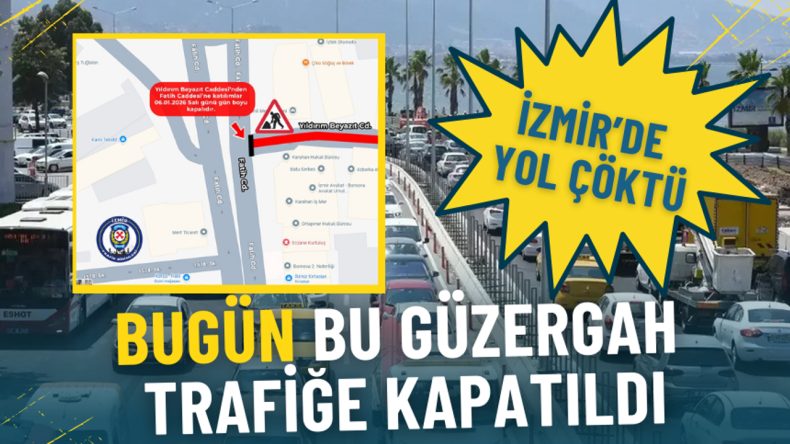 İzmir'de Yol Çökmesi: Bugün Bu Güzergah Trafiğe Kapalı