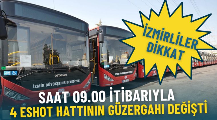 İzmirlilere &Ouml;nemli Duyuru: 09.00'dan İtibaren 4 ESHOT Hattında G&uuml;zergah Değişikliği