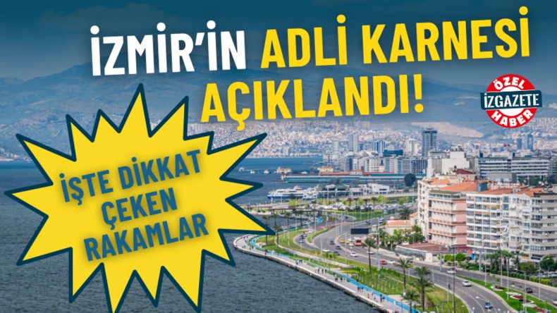 İzmir&rsquo;in Adli Raporu Yayınlandı: &Ouml;ne &Ccedil;ıkan Veriler