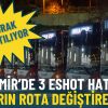 İzmir&rsquo;de 3 ESHOT Hattı Yarın Rota Değiştiriyor: 8 Durak Kapatılıyor