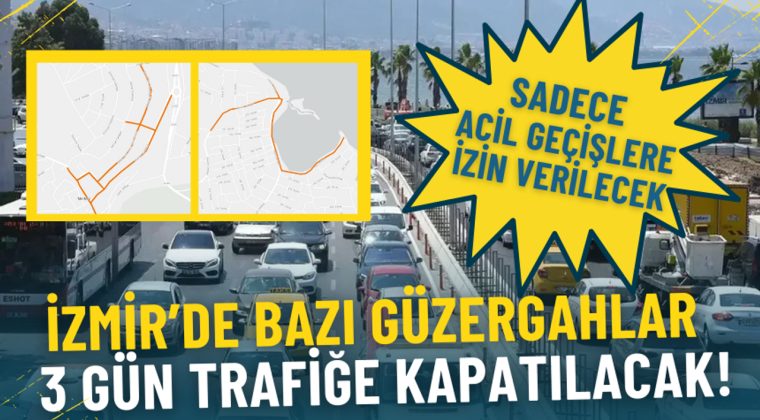 İzmir&rsquo;de bazı g&uuml;zergahlar yarından itibaren 3 g&uuml;n trafiğe kapatılacak: Sadece acil ge&ccedil;işlere izin verilecek