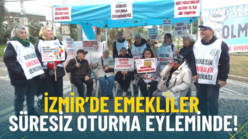 İzmir&rsquo;de Emeklilerin S&uuml;resiz Oturma Eylemi Devam Ediyor: Ya &Ccedil;&ouml;z&uuml;m Ya Da Se&ccedil;im