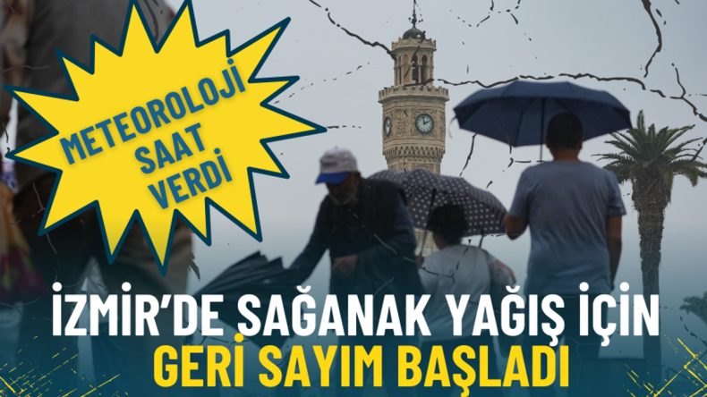 İzmir&rsquo;de Sağanak Yağış İ&ccedil;in Geri Sayım Başladı: Meteoroloji Saat Verdi
