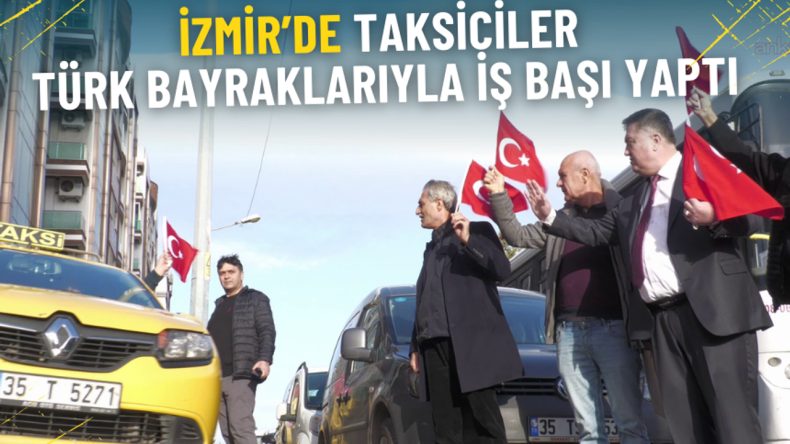 İzmir&rsquo;den Bayrak Provokasyonuna Tepki: Taksiler Ay Yıldızla Donatıldı
