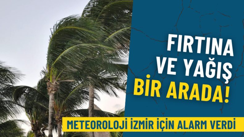 Meteoroloji İzmir'de Hava Uyarısında Bulundu: Fırtına ve Yağmur Bekleniyor