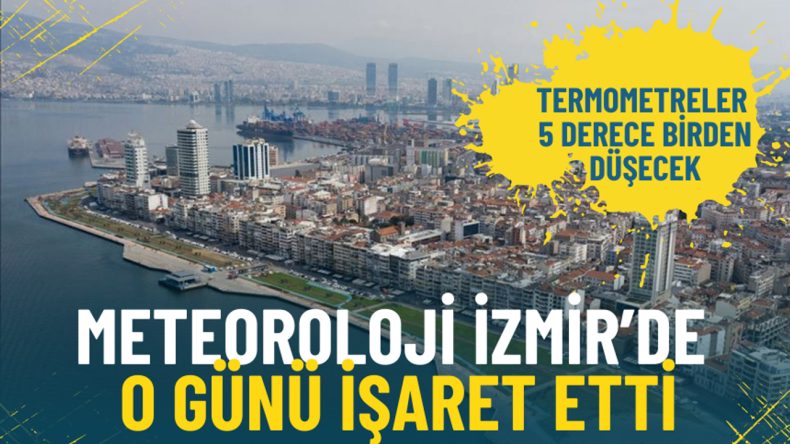 Meteoroloji İzmir&rsquo;de o g&uuml;n&uuml; işaret etti: Termometreler 5 derece birden d&uuml;şecek