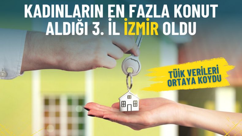 T&Uuml;İK Verilerini A&ccedil;ıkladı: Kadınların En Fazla Konut Aldığı 3. İl İzmir Oldu
