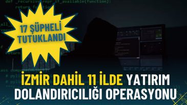 Bakanlık Duyurdu: İzmir de Dahil 11 İlde Yatırım Dolandırıcılığı Operasyonu, 17 Ş&uuml;pheli Tutuklandı