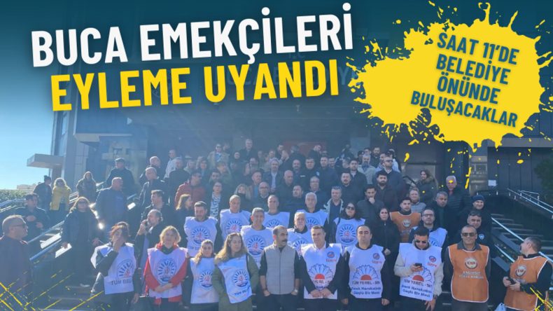 Buca Emekçileri Eyleme Geçiyor: Saat 11'de Belediye Önünde Buluşuyorlar