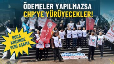 Buca Krizinde Yeni Perde: &Ouml;demeler Yapılmazsa CHP&rsquo;ye Y&uuml;r&uuml;yecekler!