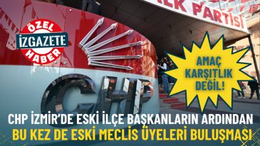 CHP İzmir&rsquo;de Eski Meclis &Uuml;yeleri Buluşuyor: Ama&ccedil; D&uuml;şmanlık Değil!
