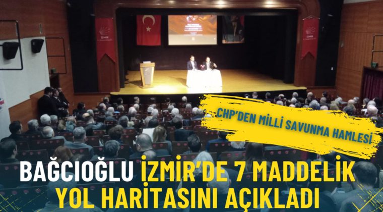 CHP'den Milli Savunma Adımı: Bağcıoğlu İzmir'de 7 Maddelik Yol Haritasını Duyurdu