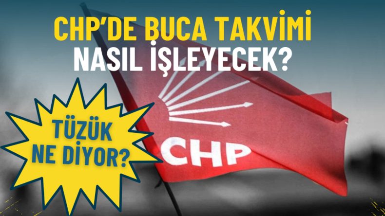 CHP&rsquo;de Buca Hareketlenmesi: T&uuml;z&uuml;k ve Uygulama S&uuml;reci