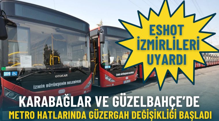 ESHOT'tan İzmir'e Duyuru: Karabağlar ve G&uuml;zelbah&ccedil;e'de Metro G&uuml;zergahları Değişiyor