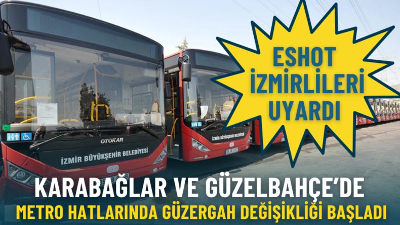 ESHOT'tan İzmir'e Duyuru: Karabağlar ve G&uuml;zelbah&ccedil;e'de Metro G&uuml;zergahları Değişiyor