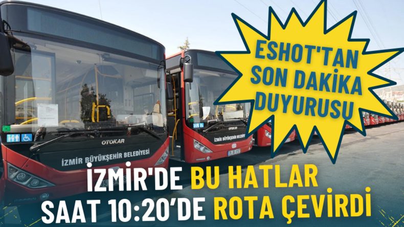 ESHOT'tan &Ouml;nemli Duyuru: İzmir'deki Hatların Rota Değişiklikleri