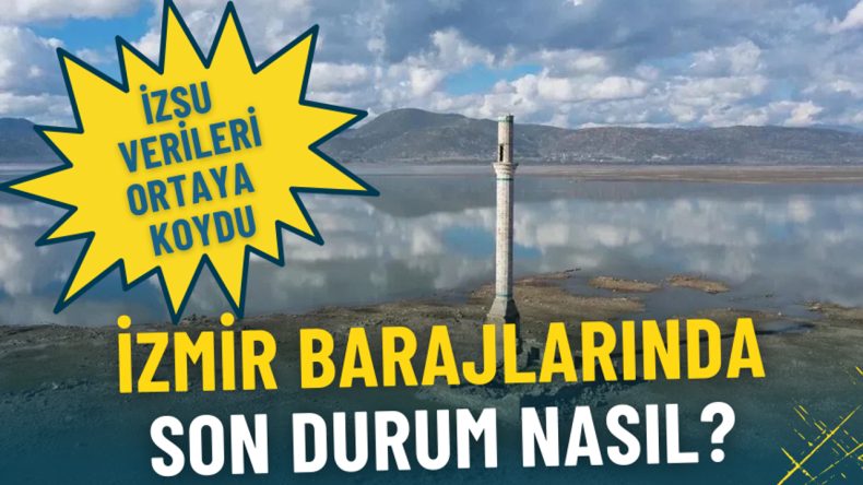 İzmir Barajlarında Son Durum: İZSU Verileriyle G&uuml;ncel Bilgiler