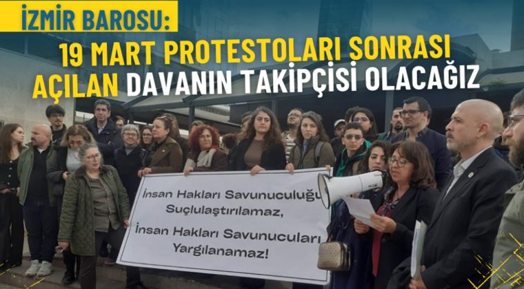 İzmir Barosu: 19 Mart Protestoları Sonrası Davanın Takip&ccedil;isi Olacağız