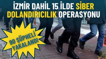 İzmir dahil 15 ilde siber dolandırıcılık operasyonu: 90 ş&uuml;pheli yakalandı