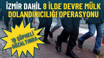 İzmir de dahil 8 ilde devre m&uuml;lk dolandırıcılığına y&ouml;nelik operasyon: 19 g&ouml;zaltı
