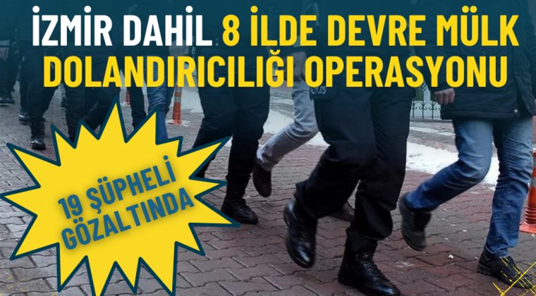 İzmir de dahil 8 ilde devre m&uuml;lk dolandırıcılığına y&ouml;nelik operasyon: 19 g&ouml;zaltı