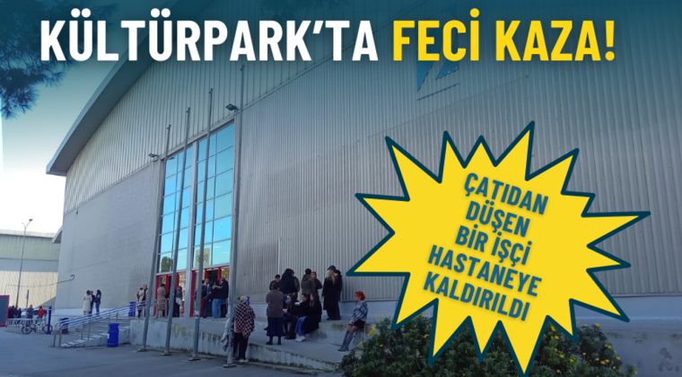 İzmir K&uuml;lt&uuml;rpark&rsquo;ta Korkun&ccedil; Kaza: &Ccedil;atı &Ccedil;alışması Sırasında D&uuml;şen İş&ccedil;i Ağır Yaralandı
