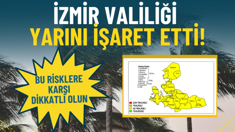 İzmir Valiliği yarını işaret etti: Bu risklere karşı dikkatli olun