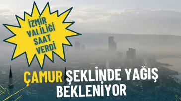 İzmir Valiliği'nden G&uuml;ndeme Gelen Uyarı: &Ccedil;amur Şeklinde Yağış Anlaşılmakta