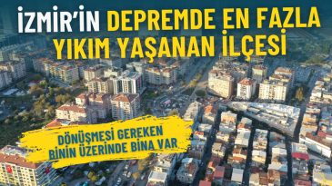 İzmir'in Depremde En Fazla Yıkım Yaşayan İl&ccedil;esi: D&ouml;n&uuml;şmesi Gereken Binin &Uuml;zerinde Bina Var