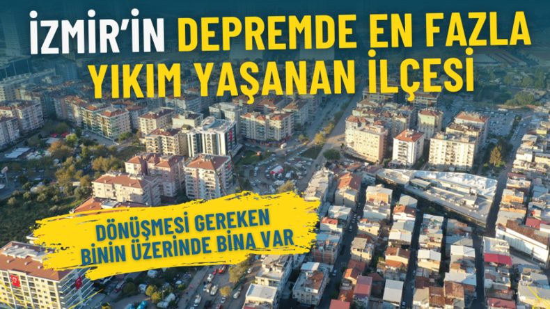 İzmir'in Depremde En Fazla Yıkım Yaşayan İlçesi: Dönüşmesi Gereken Binin Üzerinde Bina Var