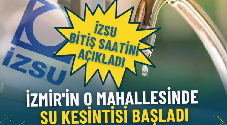 İzmir'in O Mahallesinde Su Kesintisi Başladı: İZSU Bitiş Saatini A&ccedil;ıkladı