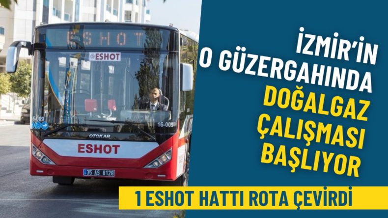 İzmir'de Doğalgaz &Ccedil;alışmaları Nedeniyle ESHOT Hattında Değişiklik