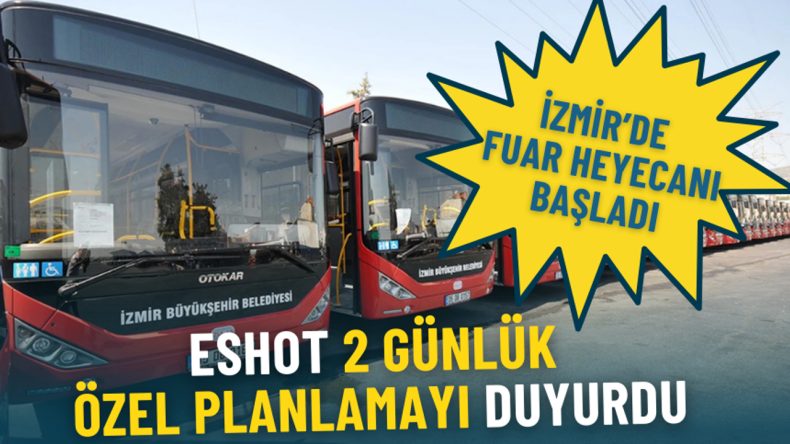 İzmir'de Fuar Heyecanı: ESHOT Tarafından 2 G&uuml;nl&uuml;k &Ouml;zel Planlama Duyuruldu