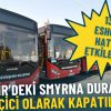 İzmir'deki Smyrna Durağı Ge&ccedil;ici Olarak Kapatıldı: 13 ESHOT Hattı Etkilendi