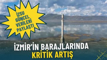 İzmir&rsquo;in Barajlarında &Ouml;nemli Artış: İZSU G&uuml;ncel Verileri A&ccedil;ıkladı