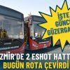 İzmir&rsquo;de 2 ESHOT Hattı Bug&uuml;n Rota Değiştiriyor: G&uuml;ncel G&uuml;zergahlar